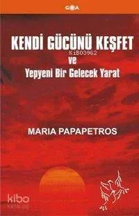 Kendi Gücünü Keşfet ve Yepyeni Bir Gelecek Yarat