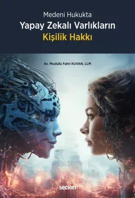 Yapay Zekalı Varlıkların Kişilik Hakkı Mustafa Fahri Kuvan