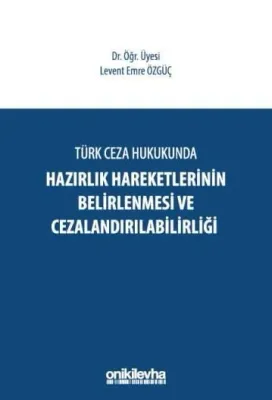 Türk Ceza Hukukunda Hazırlık Hareketlerinin Belirlenmesi ve Cezalandırılabilirliği