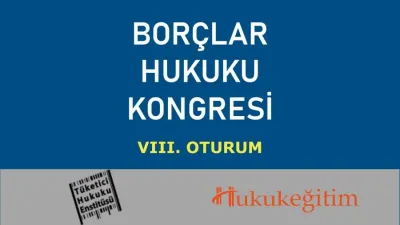Borçlar Hukuku Kongresi VIII. Oturum: HİZMET SÖZLEŞMELERİ Video Kaydı