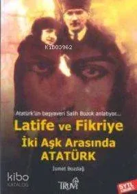 Latife ve Fikriye - İki Aşk Arasında Atatürk
