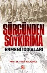 Sürgünden Soykırıma Ermeni İddiaları