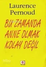 Bu Zamanda Anne Olmak Kolay Değil