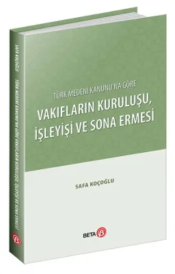 Türk Medeni Kanunu'na Göre Vakıfların Kuruluşu,İşleyişi ve Sona Ermesi