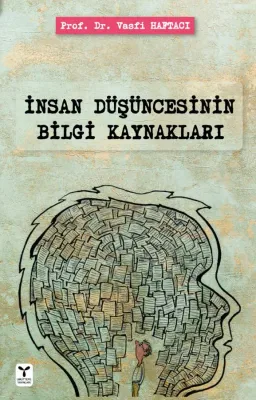 İnsan Düşüncesinin Bilgi Kaynakları Vasfi Haftacı İnsan Düşüncesinin Bilgi Kaynakları Vasfi Haftacı