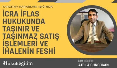 İcra İflas Hukukunda Taşınır ve Taşınmaz Satış İşlemleri ve İhalenin Feshi Video Eğitimi