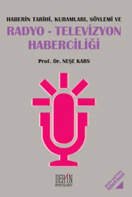 Haberin Tarihi, Kuramları, Söylemi ve Radyo-Televizyon Haberciliği Neş