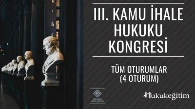 III. Kamu İhale Hukuku Kongresi Tüm Oturumlar Video Kaydı (4 Oturum)