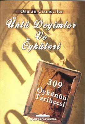 Ünlü Deyimler ve Öyküleri 309 Öykünün Tarihçesi