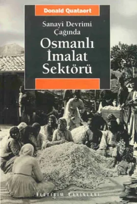 Sanayi Devrimi Çağında Osmanlı İmalat Sektörü