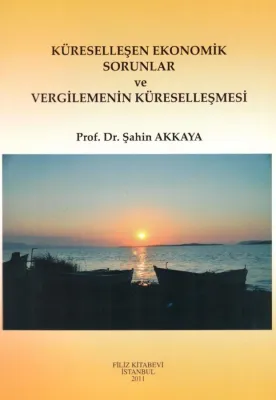 Küreselleşen Ekonomik Sorunlar ve Vergilemenin Küreselleşmesi Şahin Ak