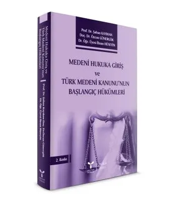 Medeni Hukuka Giriş ve Türk Medeni Kanunu'nun Başlangıç Hükümleri 2.BASKI