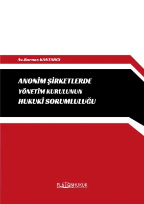 ANONİM ŞİRKETLERDE YÖNETİM KURULUNUN HUKUKİ SORUMLULUĞU BARNAS KANTARC