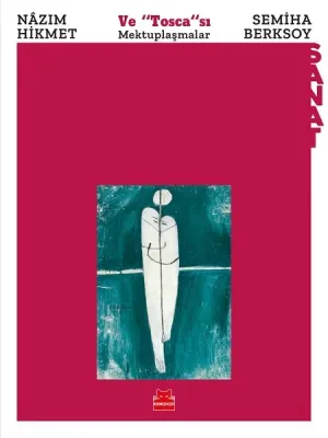 Nazım Hikmet ve Tosca'sı Semiha Berksoy : Mektuplaşmalar