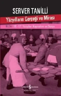 Yüzyılların Gerçeği ve Mirası III. Cilt : 16.-17. Yüzyıllar - Kapitalizm ve Dünya