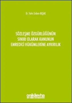 Sözleşme Özgürlüğünün Sınırı Olarak Kanunun Emredici Hükümlerine Aykırılık