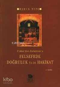 Platon'dan Habermas'a Felsefede Doğruluk Ya Da Hakikat