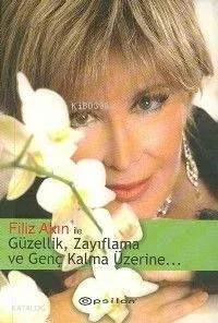 Filiz Akın İle Güzellik, Zayıflama ve Genç Kalma Üzerine...