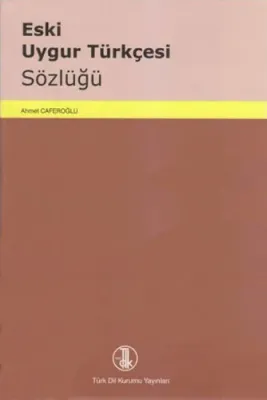 ESKİ UYGUR TÜRKÇESİ SÖZLÜĞÜ Ahmet Caferoğlu