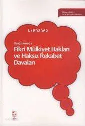 Uygulamada Fikri Mülkiyet Hakları ve Haksız Rekabet Davaları
