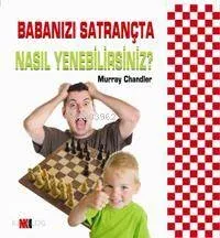 Babanızı Satrançta Nasıl Yenebilirsiniz? Murray Chandler
