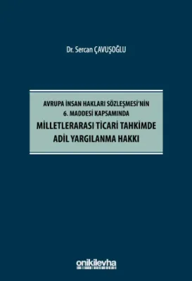 Avrupa İnsan Hakları Sözleşmesi'nin 6. Maddesi Kapsamında Milletlerarası Ticari Tahkimde Adil Yargılanma Hakkı