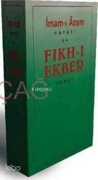 İmam-ı Azam'ın Hayatı ve Fıkh-ı Ekber Şerhi