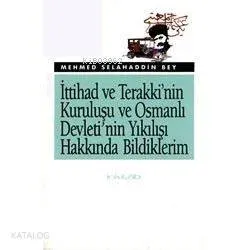 İttihad ve Terakki'nin Kuruluşu ve Osmanlı Devleti'nin Yıkılışı Hakkında Bildiklerim