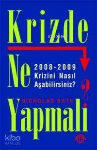 Krizde Ne Yapmalı? 2008-2009 Krizini Nasıl Aşabilirsiniz?