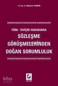 Türk - İsviçre Hukukunda Sözleşme Görüşmelerinden Doğan Sorumluluk