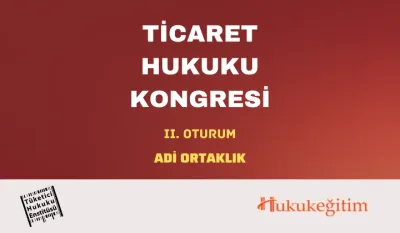 Ticaret Hukuku Kongresi - II. Oturum: ADİ ORTAKLIK Video Kaydı