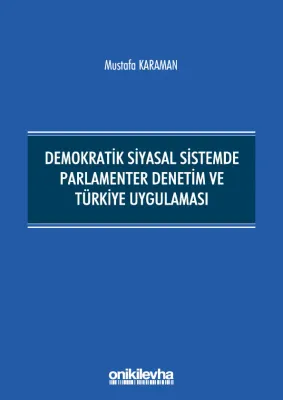 Demokratik Siyasal Sistemde Parlamenter Denetim ve Türkiye Uygulaması