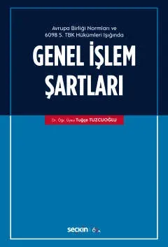 Avrupa Birliği Normları ve  6098 Sayılı Türk Borçlar Kanunu Hükümleri Işığında Genel İşlem Şartları
