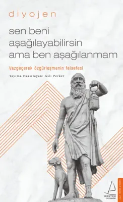 Sen Beni Aşağılayabilirsin Ama Ben Aşağılanmam Diyojen
