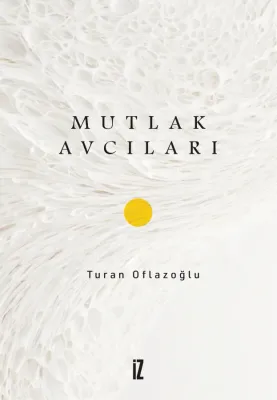 Mutlak Avcıları - Ahmet Turan Oflazoğlu