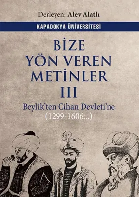 Bize Yön Veren Metinler 3 Beylikten Cihan Devletine (1299-1606...)