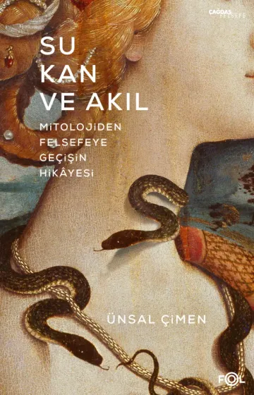 Su, Kan ve Akıl Mitolojiden Felsefeye Geçişin Hikâyesi