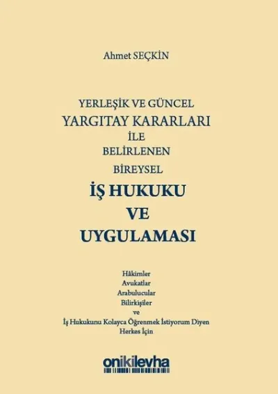 Yerleşik ve Güncel Yargıtay Kararları ile Belirlenen Bireysel İş Hukuku ve Uygulaması (Ciltli)