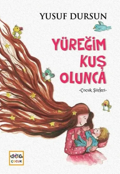 Yüreğim Kuş Olunca-Çocuk Şiirleri