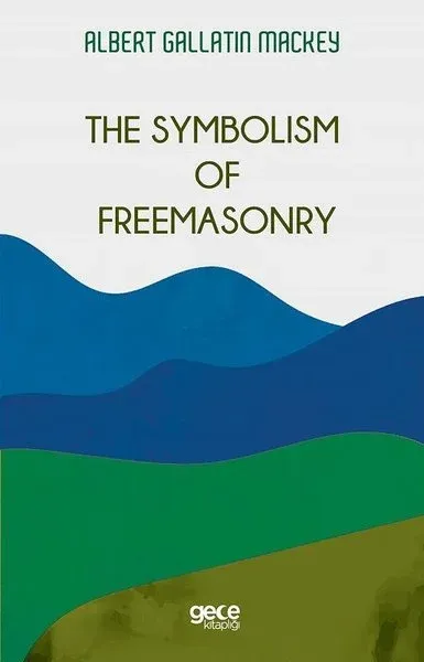 The Symbolism Of Freemasonry