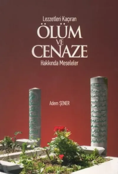Lezzetleri Kaçıran Ölüm ve Cenaze Hakkında Meseleler