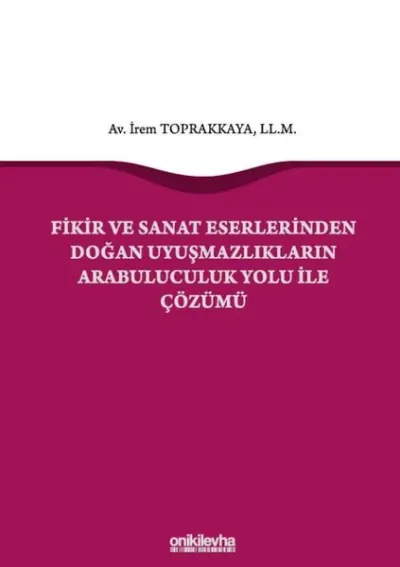 Fikir ve Sanat Eserlerinden Doğan Uyuşmazlıkların Arabuluculuk Yolu ile Çözümü (Ciltli)