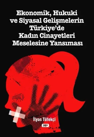Ekonomik, Hukuki ve Siyasal Gelişmelerin Türkiye`de Kadın Cinayetleri Meselesine Yansıması