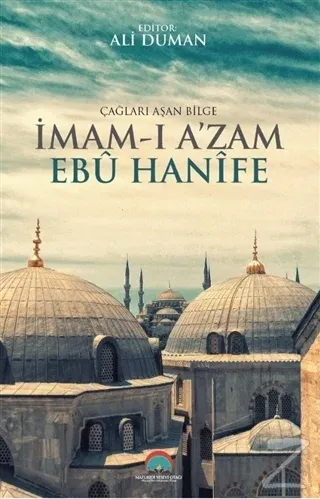 Çağları Aşan Bilge İmam-ı Azam Ebu Hanife