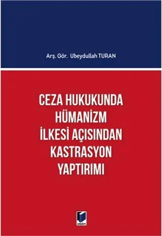 Ceza Hukukunda Hümanizm İlkesi Açısından Kastrasyon Yaptırımı