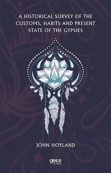 A Historical Survey of the Customs, Habits and Present State of the Gypsies