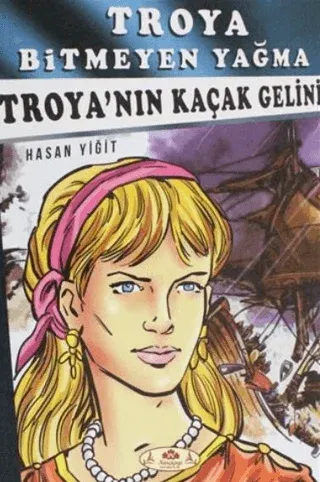 Troya Bitmeyen Yağma - Troya'nın Kaçak Gelini