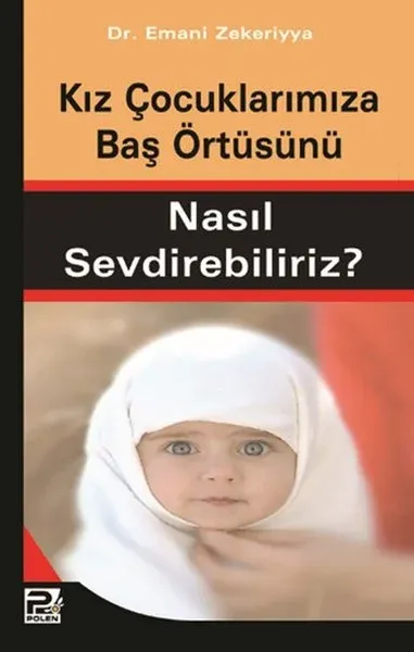 Kız Çocuklarımıza Baş Örtüsünü Nasıl Sevdirebiliriz?