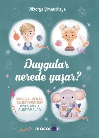 Duygular Nerede Yaşar? - Duygusal Zekayı Geliştirmek İçin Uygulamalı Alıştırmalar