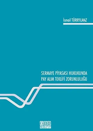 Sermaye Piyasası Hukukunda Pay Alım Teklifi Zorunluluğu (Ciltli)
